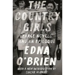 The Country Girls: Three Novels and an Epilogue: (The Country Girl; The Lonely Girl; Girls in Their Married Bliss; Epilogue) | Edna O'Brien, Eimear McBride (ISBN: 9780374537357)