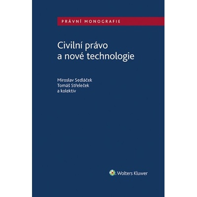 Civilní právo a nové technologie - Miroslav Sedláček, Tomáš Střeleček