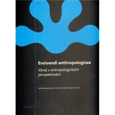 Evolvendi anthropologicae - Lenka Hanovská, Jan Horský, Linda Hroníková
