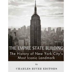 The Empire State Building: The History of New York City's Most Iconic Landmark | Charles River Editors (ISBN: 9781543005295)