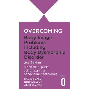Overcoming Body Image Problems Including Body Dysmorphic Disorder 2nd Edition (2023)