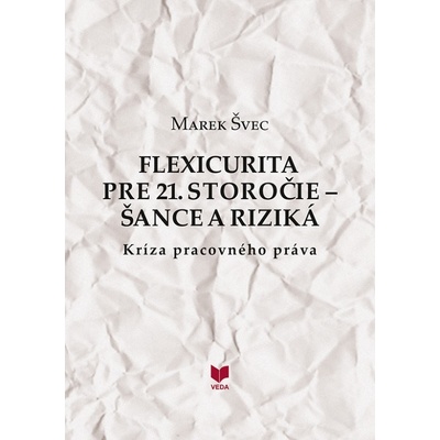 Flexicurita pre 21. storočie - Šance a riziká - Marek Švec