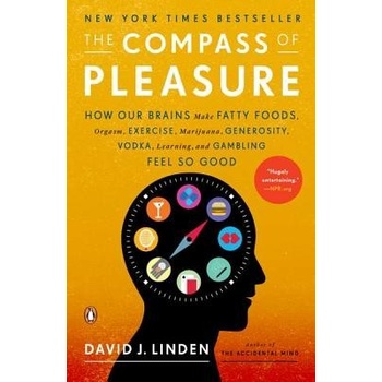 The Compass of Pleasure: How Our Brains Make Fatty Foods, Orgasm, Exercise, Marijuana, Generosity, Vodka, Learning, and Gambling Feel So Good Linden David J.Paperback