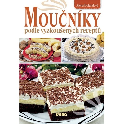 Moučníky podle vyzkoušených receptů - Alena Doležalová