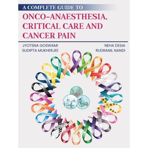 A Complete Guide to Onco-Anaesthesia, Critical Care and Cancer Pain (ISBN: 9781636405780)