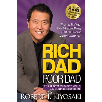 Rich Dad Poor Dad: What the Rich Teach Their Kids about Money That the Poor and Middle Class Do Not! Kiyosaki Robert T.