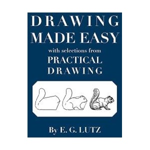 Drawing Made Easy with Selections from Practical Drawing | E. G. Lutz (ISBN: 9780980045413)
