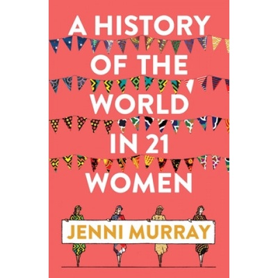 A History of the World in 21 Women - Jenni Murray
