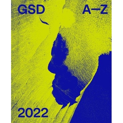 A-Z: Harvard University Graduate School of Design 2022