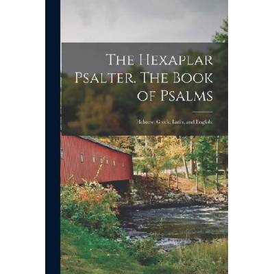 The Hexaplar Psalter. The Book of Psalms: Hebrew, Greek, Latin, and English; | Anonymous