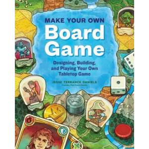 Make Your Own Board Game: A Complete Guide to Designing, Building and Playing Your Own Tabletop Game (ISBN: 9781635863413)