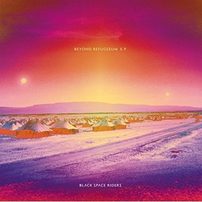 Black Space Riders - Beyond Refugeeum E.P. LP