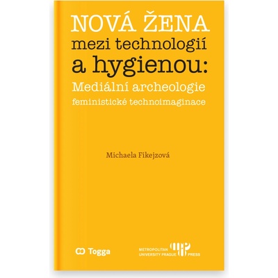 Nová žena mezi technologií a hygienou: mediální archeologie feministické technoimaginace - Michaela Fikejzová