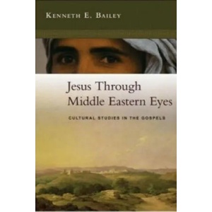 Jesus Through Middle Eastern Eyes | Kenneth Bailey (2008)