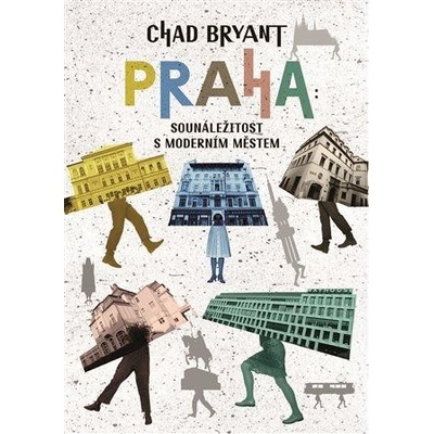 Praha Sounáležitost s moderním městem - Chad Bryant