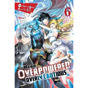 Hero Is Overpowered but Overly Cautious, Vol. 6 (light novel) | LIGHT TUCHICHI (ISBN: 9781975322021)