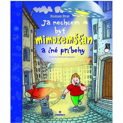 Ja nechcem byť mimozemšťan a iné príbehy - Roman Brat