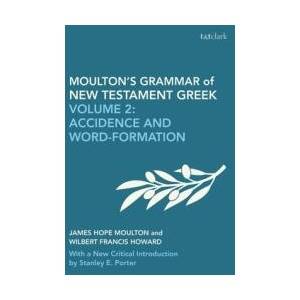 Moulton's Grammar of New Testament Greek: New Edition | James Hope Moulton, Wilbert Francis Howard, Porter, Stanley E. (McMaster Divinity College, Canada), Nigel Turner (ISBN: 9780567717245)