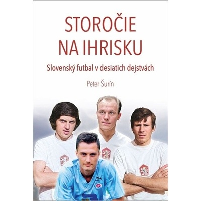 Storočie na ihrisku - Slovenský futbal v desiatich dejstvách