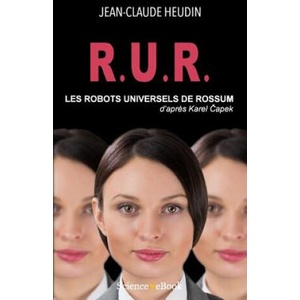 R. U. R. Les Robots Universels de Rossum: D'apres Karel Capek | Jean-Claude Heudin (2015)
