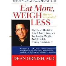 Eat More, Weigh Less: Dr. Dean Ornish's Life Choice Program for Losing Weight Safely While Eating Abundantly Ornish Dean Paperback