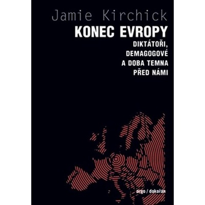 Konec Evropy - Diktátoři, demagogové a doba temna před námi ...