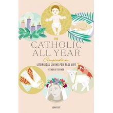 The Catholic All Year Compendium: Liturgical Living for Real Life Tierney KendraPaperback