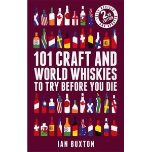 101 Craft and World Whiskies to Try Before You Die (2nd edition of 101 World Whiskies to Try Before You Die) | Ian Buxton (ISBN: 9781472279019)
