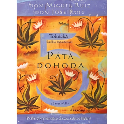 Pátá dohoda. Toltécká kniha moudrosti - Don Jose Ruiz