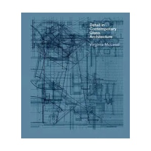 Detail in Contemporary Glass Architecture | Virginia McLeod (2011)
