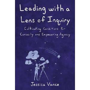 Leading with a Lens of Inquiry | Jessica Vance (2022)