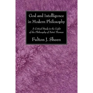 God and Intelligence in Modern Philosophy | Fulton J. Sheen (ISBN: 9781606085745)