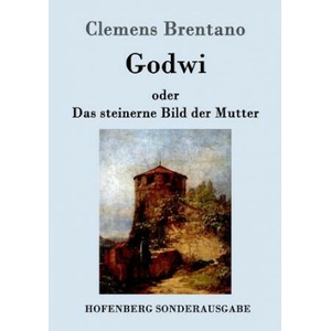 Godwi oder Das steinerne Bild der Mutter | Clemens Brentano (ISBN: 9783861993124)