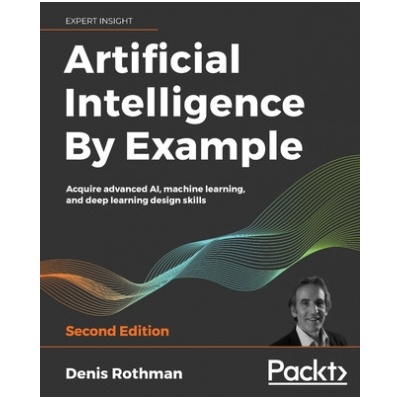 Artificial Intelligence By Example | Denis Rothman