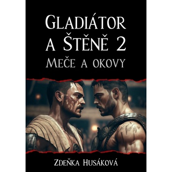Gladiátor a Štěně 2. Meče a okovy - Zdeňka Husáková