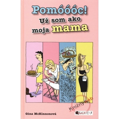 Pomóóóc! Už som ako moja mama - Gina McKinnonová