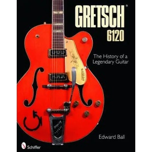 Gretsch 6120: The History of a Legendary Guitar (ISBN: 9780764334849)