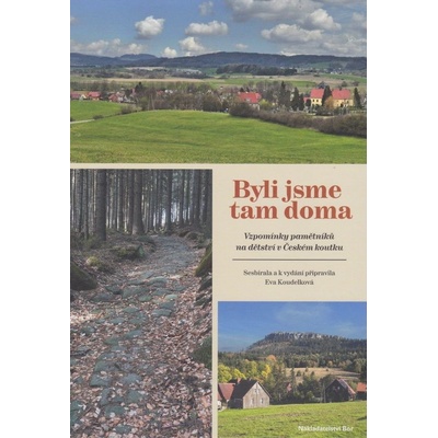 Byli jsme tam doma. Vzpomínky pamětníků na dětství v Českém koutku