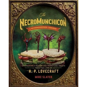 The Necromunchicon: Unspeakable Snacks & Terrifying Treats from the Lore of H. P. Lovecraft (ISBN: 9781682687956)