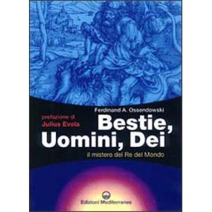 Bestie, uomini, dei. Il mistero del re del mondo | Ferdinand A. Ossendowski, G. De Turris, C. De Nardi (ISBN: 9788827208069)