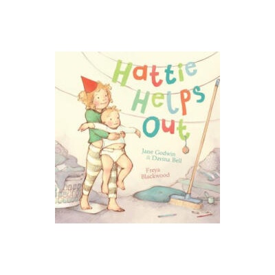 Hattie Helps Out | Jane Godwin, Davina Bell, Freya Blackwood