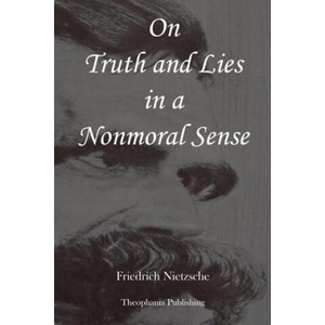 On Truth and Lies in a Nonmoral Sense | Friedrich Nietzsche (ISBN: 9781479183746)