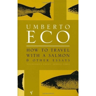 How to Travel with a Salmon - Umberto Eco