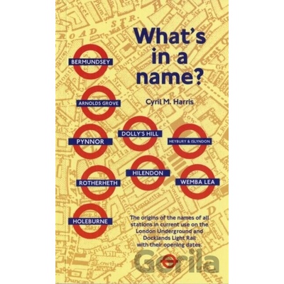 What's in a Name? : Origins of Station Names on the London Underground - Cyril M.