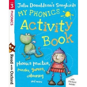 Read with Oxford: Stage 3: Julia Donaldson's Songbirds: My Phonics Activity Book (ISBN: 9780192765086)