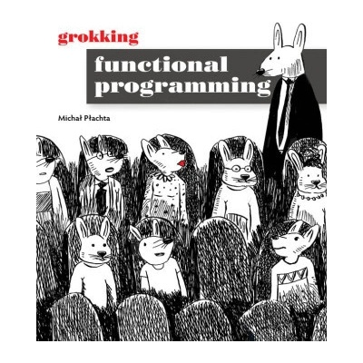 Grokking Functional Programming (Plachta,Michal)()