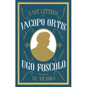 Last Letters of Jacopo Ortis | Ugo Foscolo (ISBN: 9781847498403)