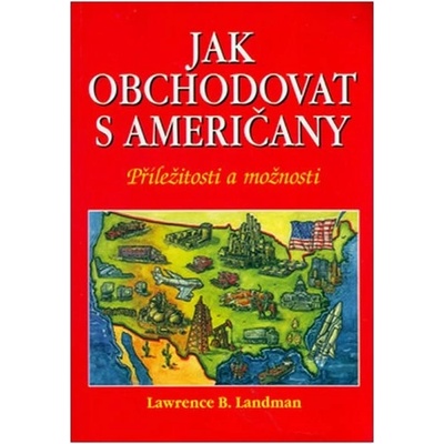 Jak obchodovat s Američany -- Příležitosti a možnosti - Lawrence B. Landman