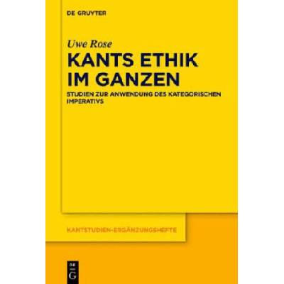 Kants Ethik im Ganzen | Uwe Rose