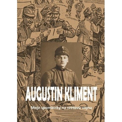 Moje spomienky na svetovú vojnu - Augustin Kliment